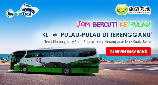 CTTS Holidays Menyediakan Perkhidmatan Bas Dua Hala dari KL, Pulau Pinang, JB dan Singapura ke Pulau-pulau di Terengganu