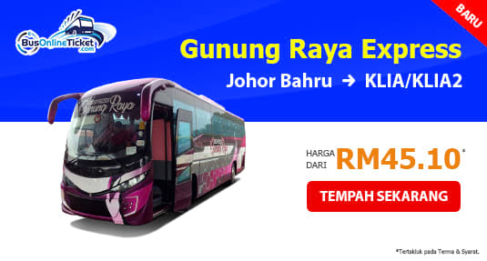Ekspres Gunung Raya bas dari Johor Bahru ke KLIA dan KLIA2 dari RM 45.10