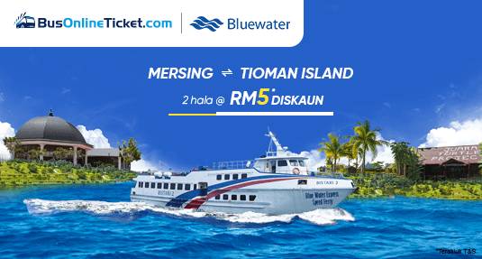 Promosi Tiket 2-arah Bluewater Express untuk Feri antara Mersing dan Pulau Tioman