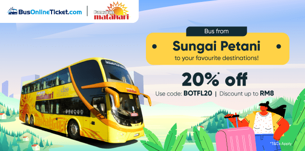 Use Code: BOTFL20 to enjoy 20% OFF on Bus Tickets from Alor Setar, Sg Petani, Jitra, Butterworth